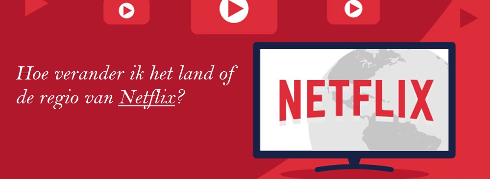 Hoe verander ik het land of de regio van Netflix?